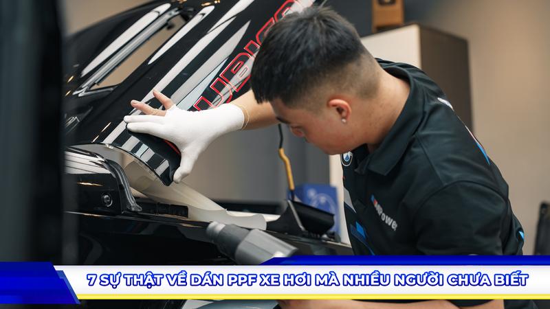 7 sự thật về dán PPF xe hơi mà nhiều người chưa biết